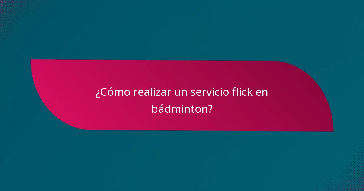 ¿Cómo realizar un servicio flick en bádminton?