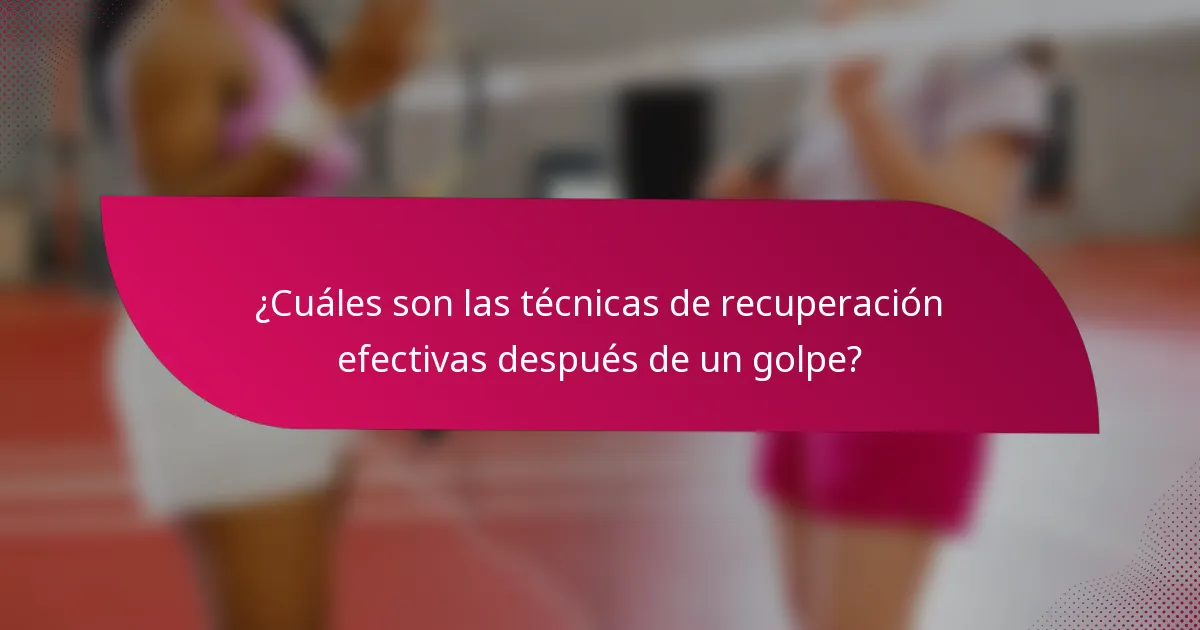 ¿Cuáles son las técnicas de recuperación efectivas después de un golpe?