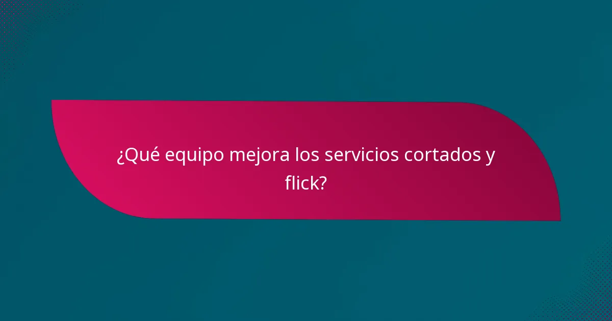 ¿Qué equipo mejora los servicios cortados y flick?